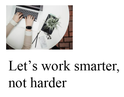 let's work smarter not harder